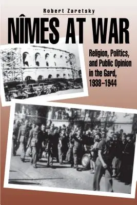 Nmes at War: Religione, politica e opinione pubblica nel Gard, 1938-1944 - Nmes at War: Religion, Politics, and Public Opinion in the Gard, 1938-1944