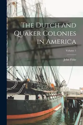 Le colonie olandesi e quacchere in America; Volume 1 - The Dutch and Quaker Colonies in America; Volume 1