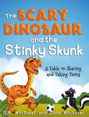 Il dinosauro spaventoso e la puzzola puzzolente: Una favola sulla condivisione e sui turni - The Scary Dinosaur and The Stinky Skunk: A Fable on Sharing and Taking Turns