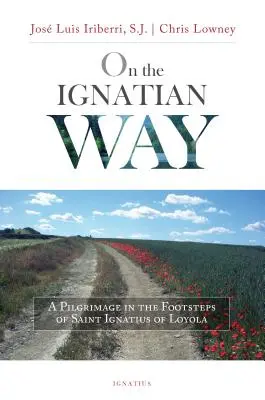 Sulla via ignaziana: Un pellegrinaggio sulle orme di Sant'Ignazio di Loyola - On the Ignatian Way: A Pilgrimage in the Footsteps of Saint Ignatius of Loyola