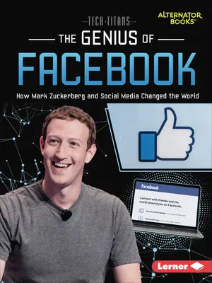 Il genio di Facebook: Come Mark Zuckerberg e i social media hanno cambiato il mondo - The Genius of Facebook: How Mark Zuckerberg and Social Media Changed the World