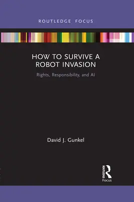 Come sopravvivere a un'invasione di robot: Diritti, responsabilità e IA - How to Survive a Robot Invasion: Rights, Responsibility, and AI