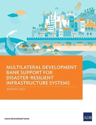 Sostegno della Banca Multilaterale di Sviluppo ai sistemi infrastrutturali resilienti alle catastrofi - Multilateral Development Bank Support for Disaster-Resilient Infrastructure Systems