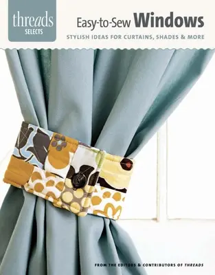 Finestre facili da cucire: Idee alla moda per tende, paralumi e molto altro ancora - Easy-To-Sew Windows: Stylish Ideas for Curtains, Shades & More