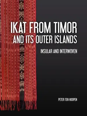 Ikat di Timor e delle sue isole esterne: Insulare e intrecciato - Ikat from Timor and Its Outer Islands: Insular and Interwoven