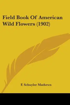 Libro di campo dei fiori selvatici americani (1902) - Field Book Of American Wild Flowers (1902)
