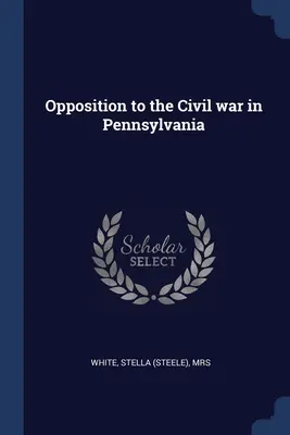 L'opposizione alla guerra civile in Pennsylvania - Opposition to the Civil war in Pennsylvania