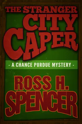 Il cappero della città sconosciuta: La serie Chance Purdue - Libro terzo - The Stranger City Caper: The Chance Purdue Series - Book Three