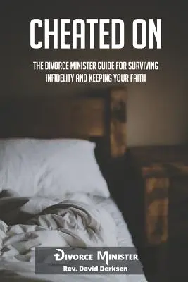 Tradimento: La guida del Ministro del Divorzio per sopravvivere all'infedeltà e mantenere la fede - Cheated On: The Divorce Minister Guide for Surviving Infidelity and Keeping Your Faith