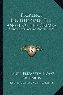 Florence Nightingale, L'angelo della Crimea: Una storia per i giovani (1909) - Florence Nightingale, The Angel Of The Crimea: A Story For Young People (1909)