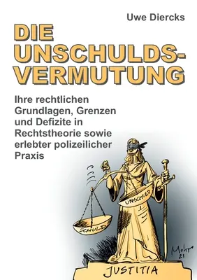 L'Unschuldsvermutung: I suoi fondamenti giuridici, le sue frontiere e i suoi limiti nella teoria del diritto e nella prassi poliziesca - Die Unschuldsvermutung: Ihre rechtlichen Grundlagen, Grenzen und Defizite in Rechtstheorie sowie erlebter polizeilicher Praxis