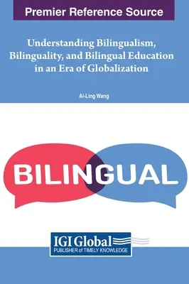 Comprendere il bilinguismo, la bilinguità e l'educazione bilingue nell'era della globalizzazione - Understanding Bilingualism, Bilinguality, and Bilingual Education in an Era of Globalization
