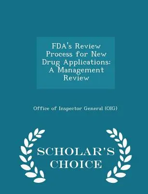 Il processo di revisione della Fda per le richieste di nuovi farmaci: A Management Review - Scholar's Choice Edition (Office of Inspector General (Oig)) - Fda's Review Process for New Drug Applications: A Management Review - Scholar's Choice Edition (Office of Inspector General (Oig))