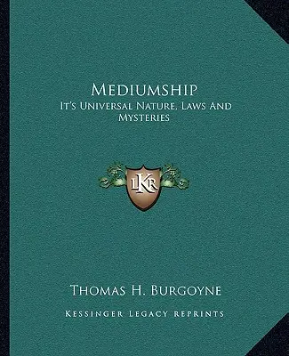 La medianità: La sua natura universale, le sue leggi e i suoi misteri - Mediumship: It's Universal Nature, Laws And Mysteries