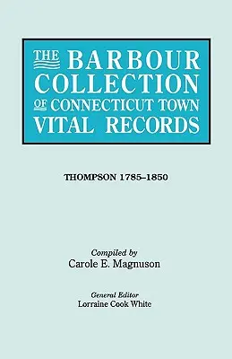 Collezione Barbour dei documenti vitali delle città del Connecticut. Volume 46: Thompson 1785-1850 - Barbour Collection of Connecticut Town Vital Records. Volume 46: Thompson 1785-1850