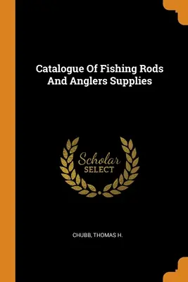 Catalogo delle canne da pesca e delle forniture per i pescatori - Catalogue Of Fishing Rods And Anglers Supplies