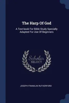 L'arpa di Dio: Un libro di testo per lo studio della Bibbia appositamente adattato per l'uso dei principianti - The Harp Of God: A Text-book For Bible Study Specially Adapted For Use Of Beginners