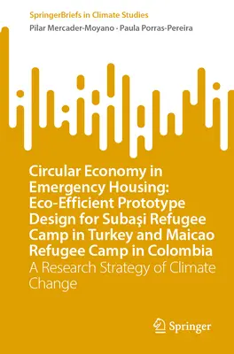 Economia circolare negli alloggi di emergenza: Eco-Efficient Prototype Design for Subaşi Refugee Camp in Turkey and Maicao Refugee Camp in Colombia: Un progetto di ri - Circular Economy in Emergency Housing: Eco-Efficient Prototype Design for Subaşi Refugee Camp in Turkey and Maicao Refugee Camp in Colombia: A Re