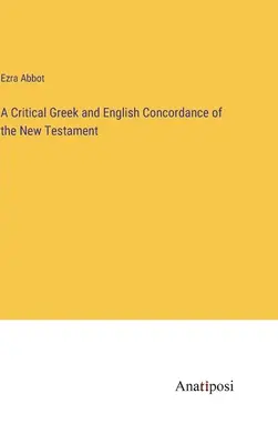 Concordanza critica greca e inglese del Nuovo Testamento - A Critical Greek and English Concordance of the New Testament