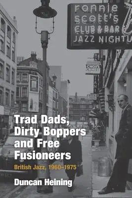 Padri di strada, sporchi boppers e liberi fusionisti: Jazz britannico, 1960-75 - Trad Dads, Dirty Boppers and Free Fusioneers: British Jazz, 1960-75