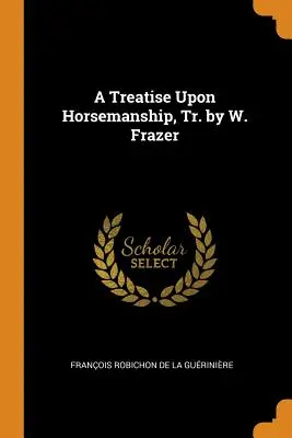 Trattato sull'equitazione, tr. di W. Frazer - A Treatise Upon Horsemanship, Tr. by W. Frazer