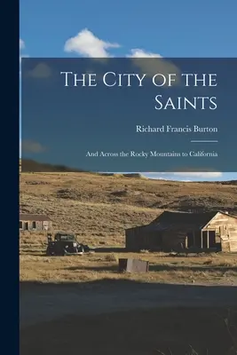 La città dei santi: E attraverso le Montagne Rocciose fino alla California - The City of the Saints: And Across the Rocky Mountains to California
