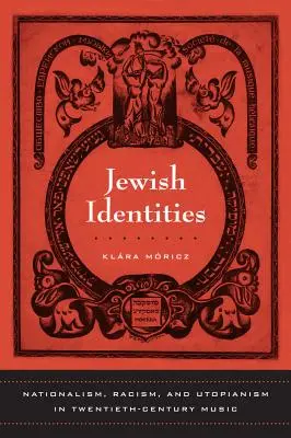 Identità ebraiche: Nazionalismo, razzismo e utopismo nella musica del XX secolo Volume 8 - Jewish Identities: Nationalism, Racism, and Utopianism in Twentieth-Century Music Volume 8