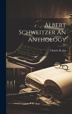Antologia di Albert Schweitzer - Albert Schweitzer An Anthology