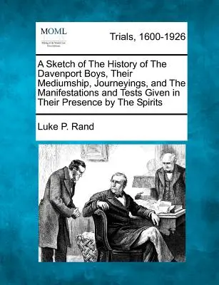 Uno schizzo della storia dei ragazzi Davenport, della loro medianità, dei loro viaggi e delle manifestazioni e prove date in loro presenza dagli Spiriti - A Sketch of the History of the Davenport Boys, Their Mediumship, Journeyings, and the Manifestations and Tests Given in Their Presence by the Spirits
