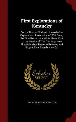 Prime esplorazioni del Kentucky: Diario del dottor Thomas Walker di un'esplorazione del Kentucky nel 1750, che costituisce il primo resoconto della visita di un uomo bianco nel Kentucky. - First Explorations of Kentucky: Doctor Thomas Walker's Journal of an Exploration of Kentucky in 1750, Being the First Record of a White Man's Visit to