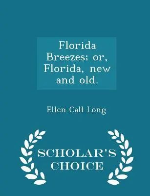 Florida Breezes; Or, Florida, New and Old. - Edizione a scelta dello studioso - Florida Breezes; Or, Florida, New and Old. - Scholar's Choice Edition