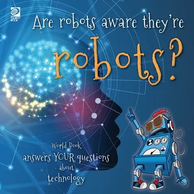 I robot sanno di essere tali? World Book risponde alle vostre domande sulla tecnologia - Are robots aware they're robots?: World Book answers your questions about technology