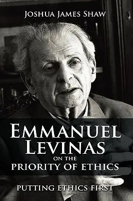 Emmanuel Levinas sulla priorità dell'etica: Mettere l'etica al primo posto - Emmanuel Levinas on the Priority of Ethics: Putting Ethics First