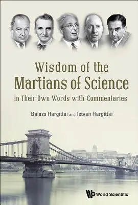 La saggezza dei marziani della scienza: Nelle loro stesse parole con commenti - Wisdom of the Martians of Science: In Their Own Words with Commentaries
