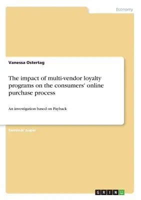 L'impatto dei programmi di fidelizzazione multi-venditore sul processo di acquisto online dei consumatori: Un'indagine basata sul Payback - The impact of multi-vendor loyalty programs on the consumers' online purchase process: An investigation based on Payback