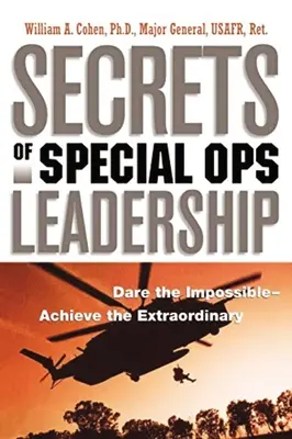 I segreti della leadership dei corpi speciali: Osare l'impossibile - Raggiungere lo straordinario - Secrets of Special Ops Leadership: Dare the Impossible -- Achieve the Extraordinary