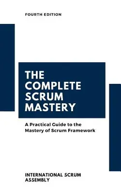 La maestria completa di Scrum: Una guida pratica alla padronanza del framework Scrum (Scrum Assembly(tm) International) - The Complete Scrum Mastery: A Practical Guide to the Mastery of Scrum Framework (Scrum Assembly(tm) International)