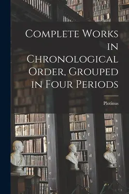 Opere complete in ordine cronologico, raggruppate in quattro periodi - Complete Works in Chronological Order, Grouped in Four Periods