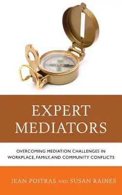 Mediatori esperti: Superare le sfide della mediazione nei conflitti sul posto di lavoro, in famiglia e nella comunità - Expert Mediators: Overcoming Mediation Challenges in Workplace, Family, and Community Conflicts