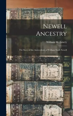 Newell Ancestry: la storia degli antenati di William Stark Newell (Emery William M. (William Morrell) B.) - Newell Ancestry: the Story of the Antecedents of William Stark Newell (Emery William M. (William Morrell) B.)