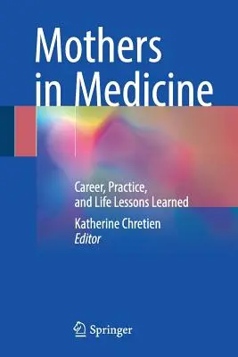 Madri in medicina: Carriera, pratica e lezioni di vita apprese - Mothers in Medicine: Career, Practice, and Life Lessons Learned
