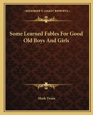 Alcune favole per i vecchi ragazzi e le vecchie ragazze - Some Learned Fables For Good Old Boys And Girls