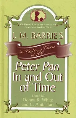 J. Peter Pan di J. M. Barrie Dentro e fuori dal tempo: un classico per bambini a 100 anni - J. M. Barrie's Peter Pan In and Out of Time: A Children's Classic at 100
