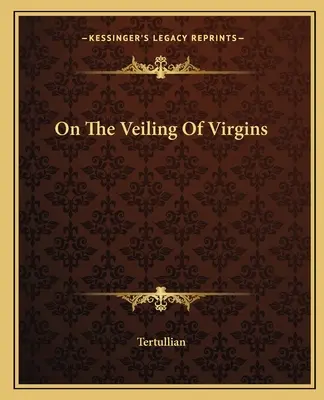 Sulla velatura delle vergini - On The Veiling Of Virgins