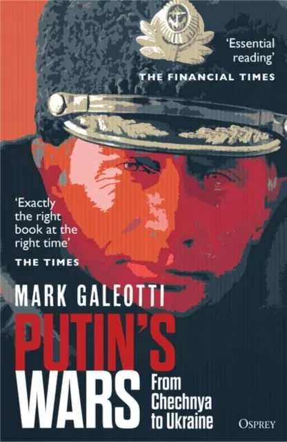 Le guerre di Putin - Dalla Cecenia all'Ucraina (Galeotti Mark (New York University New York USA)) - Putin's Wars - From Chechnya to Ukraine (Galeotti Mark (New York University New York USA))