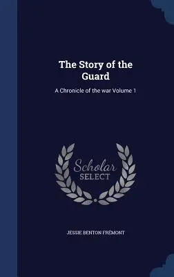 La storia della Guardia: Cronaca della guerra; Volume 1 - The Story of the Guard: A Chronicle of the war Volume 1
