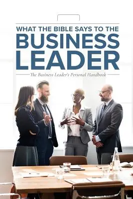Cosa dice la Bibbia al dirigente d'azienda: Il manuale personale del dirigente d'azienda - What the Bible Says to the Business Leader: The Business Leader's Personal Handbook
