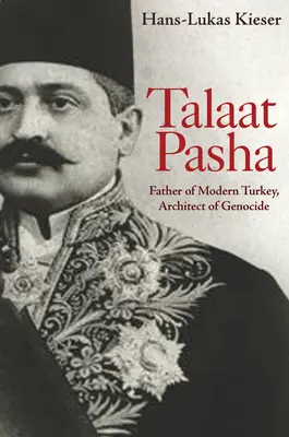 Talaat Pasha: padre della Turchia moderna, architetto del genocidio - Talaat Pasha: Father of Modern Turkey, Architect of Genocide