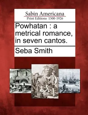 Powhatan: Un romanzo metrico in sette canti. - Powhatan: A Metrical Romance, in Seven Cantos.