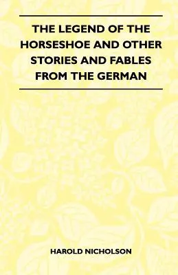 La leggenda del ferro di cavallo e altre storie e favole dal tedesco - The Legend Of The Horseshoe And Other Stories And Fables From The German